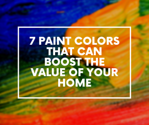 Colors That Can Boost the Value of Your Home